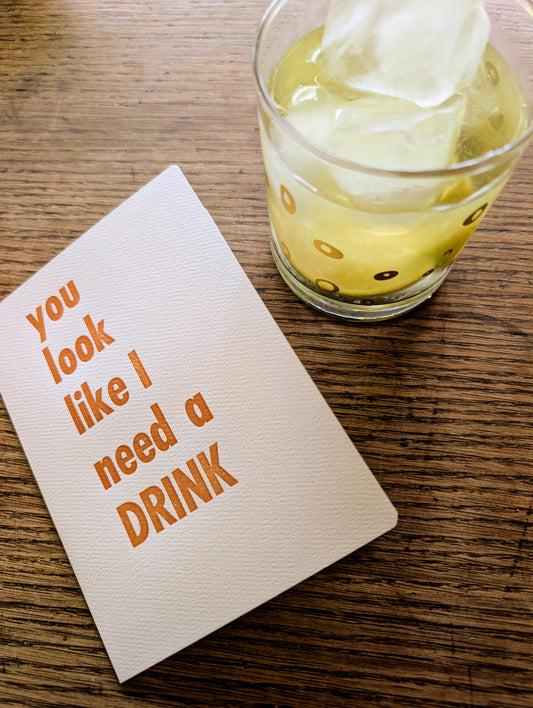 You look like I need a drink card